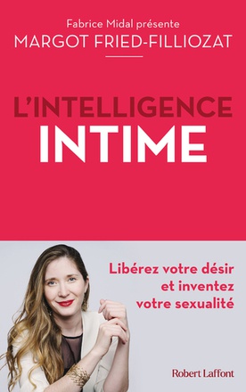 L'INTELLIGENCE INTIME - LIBEREZ VOTRE DESIR ET INVENTEZ VOTRE SEXUALITE