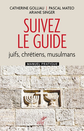 SUIVEZ LE GUIDE - JUIFS, CHRETIENS, MUSULMANS - MANUEL PRATIQUE ( BICP* )