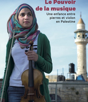 LE POUVOIR DE LA MUSIQUE - UNE ENFANCE ENTRE PIERRE ET VIOLON EN PALESTINE