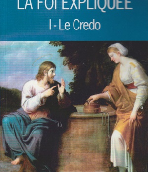 LA FOI EXPLIQUEE - I. LE CREDO