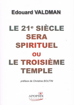 LE 21E SIECLE SERA SPIRITUEL OU LE TROISIEME TEMPLE