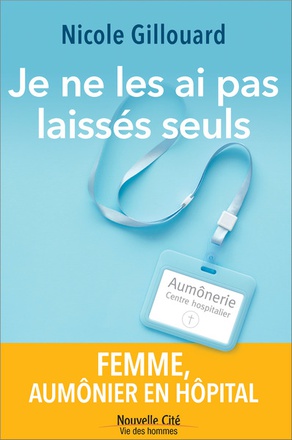 JE NE LES AI PAS LAISSES SEULS - FEMME, AUMONIER EN HOPITAL