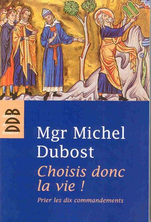 CHOISIS DONC LA VIE ! - PRIER LES DIX COMMANDEMENTS