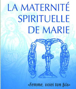LA MATERNITE SPIRITUELLE DE MARIE - FEMME, VOICI TON FILS