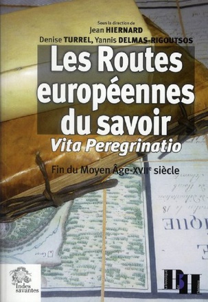LES ROUTES EUROPEENNES DU SAVOIR - VITA PEREGRINATIO. FIN DU MOYEN AGE - XVIIE SIECLE
