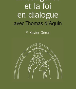L'INTELLIGENCE ET LA FOI EN DIALOGUE - LES MEILLEURES PAGES DE SAINT THOMAS D'AQUIN SUR LE SUJET