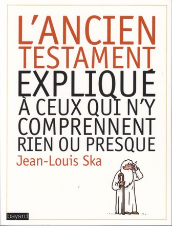 L'ANCIEN TESTAMENT EXPLIQUE A CEUX QUI N'Y COMPRENNENT RIEN OU PRESQUE ( BICP* )