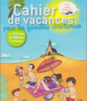 CAHIER DE VACANCES POUR LES FAMILLES CHRETIENNES