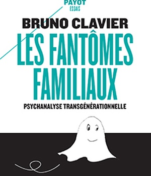 LES FANTOMES FAMILIAUX - PSYCHANALYSE TRANSGENERATIONNELLE