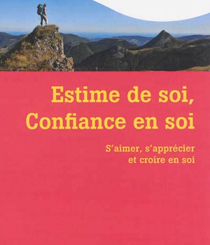 ESTIME DE SOI, CONFIANCE EN SOI - 2EME EDITION - S'AIMER, S'APPRECIER ET CROIRE EN SOI