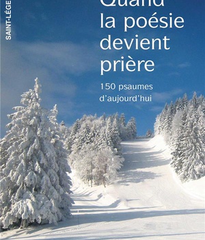 QUAND LA POESIE DEVIENT PRIERE - 150 PSAUMES D'AUJOURD'HUI