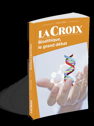 BIOETHIQUE, LE GRAND DEBAT HORS SERIE LA CROIX