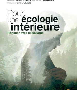 POUR UNE ECOLOGIE INTERIEURE - RENOUER AVEC LE SAUVAGE