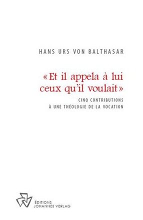 ET IL APPELA A LUI CEUX QU'IL VOULAIT - CINQ CONTRIBUTIONS A UNE THEOLOGIE DE LA VOCATION