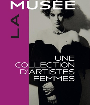 LA MUSEE : UNE COLLECTION D'ARTISTE(S) FEMME(S)