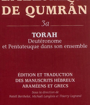 LA BIBLIOTHEQUE DE QUMRAN, 3A - TORAH - DEUTERONOME ET PENTATEUQUE DANS SON ENSEMBLE