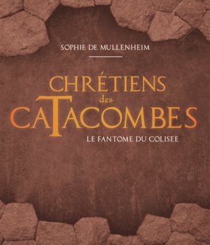 LE FANTOME DU COLISEE - CHRETIENS DES CATACOMBES T1
