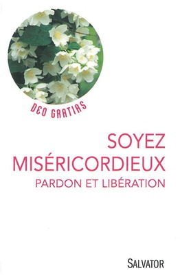 SOYEZ MISERICORDIEUX - PARDON ET LIBERATION