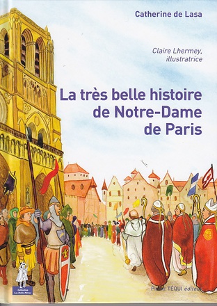 LA TRES BELLE HISTOIRE DE NOTRE-DAME DE PARIS - PETITS PATRES