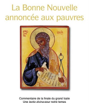 LA BONNE NOUVELLE ANNONCEE AUX PAUVRES - COMMENTAIRE DE LA FINALE DU GRAND ISAIE UNE LECTIO DIVINA P