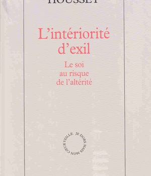 L'INTERIORITE D'EXIL - LE SOI AU RISQUE DE L'ALTERITE