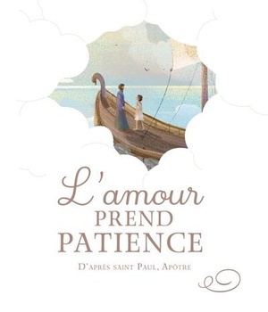 L'AMOUR PREND PATIENCE, D APRES SAINT PAUL, APOTRE