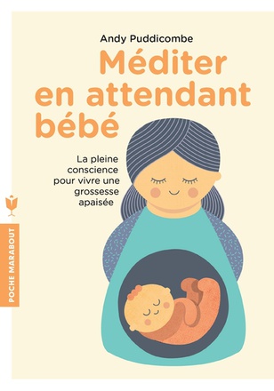 MEDITER EN ATTENDANT BEBE - LA PLEINE CONSCIENCE POUR VIVRE UNE GROSSESSE APAISEE