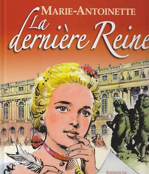 LE TRONE DE FRANCE - MARIE ANTOINETTE, LA DERNIERE REINE