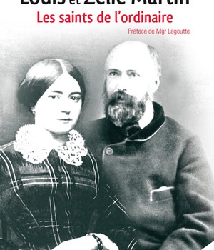 LOUIS ET ZELIE MARTIN, LES SAINTS DE L'ORDINAIRE