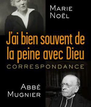 J'AI BIEN SOUVENT DE LA PEINE AVEC DIEU . CORRESPONDANCE