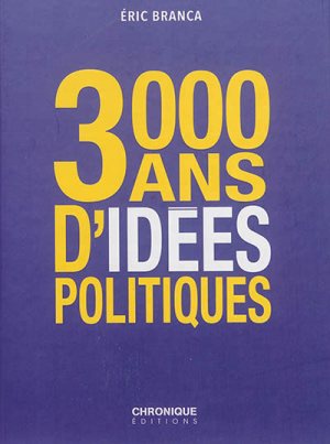 CHRONIQUE DES IDEES POLITIQUES - 3000 ANS D'IDEES POLITIQUES