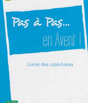 PAS A PAS... EN AVENT ! - ANNEE B - LIVRET DES CATECHISTES