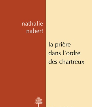 LA PRIERE DANS L'ORDRE DES CHARTREUX - ETUDES ET ANTHOLOGIE