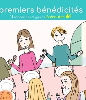 MES PREMIERS BENEDICITES - 11 BENEDICITES ET GRACES A ECOUTER - EDITION ILLUSTREE