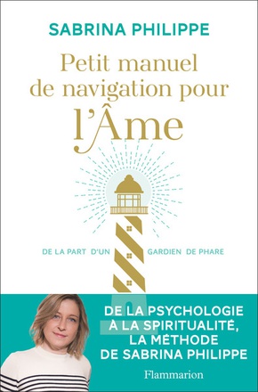 PETIT MANUEL DE NAVIGATION POUR L'AME - DE LA PART D'UN GARDIEN DE PHARE
