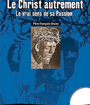 LE CHRIST AUTREMENT - LE VRAI SENS DE SA PASSION