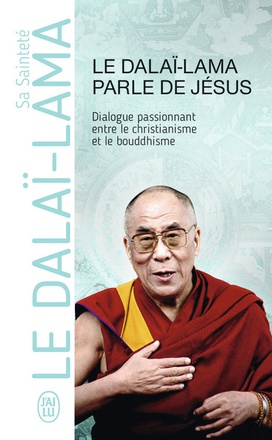 LE DALAI-LAMA PARLE DE JESUS - UNE PERSPECTIVE BOUDDHISTE SUR LES ENSEIGNEMENTS DE JESUS