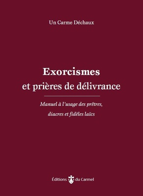 EXORCISMES ET PRIERES DE DELIVRANCE - MANUEL A LUSAGE DES PRETRES, DIACRES ET FIDELES LAICS
