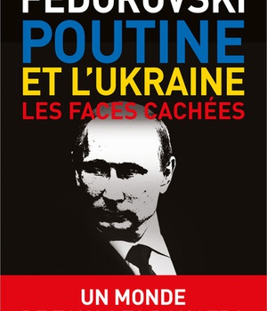 POUTINE ET L'UKRAINE. - LES FACES CACHEES