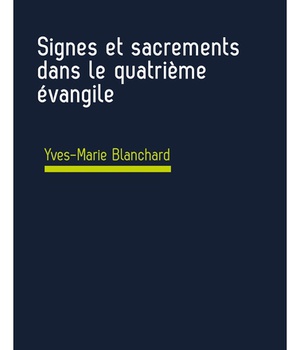 SIGNES ET SACREMENTS DANS LE QUATRIEME EVANGILE