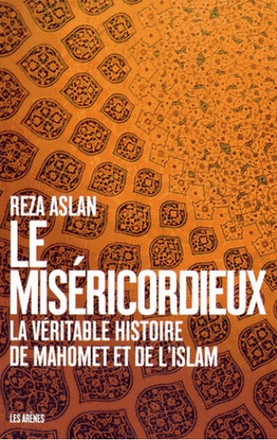 LE MISERICORDIEUX - LA VERITABLE HISTOIRE DE MAHOMET ET DE L'ISLAM
