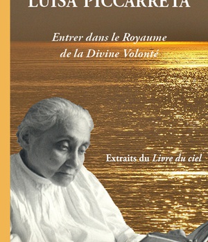LUISA PICCARRETA : ENTRER DANS LE ROYAUME DE LA DIVINE VOLONTE - EXTRAITS DU LIVRE DU CIEL