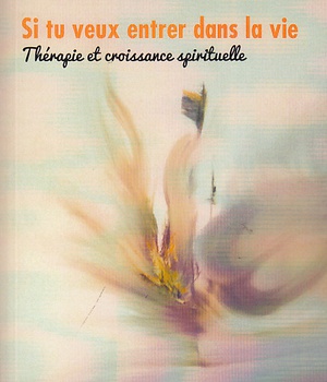 SI TU VEUX ENTRER DANS LA VIE - THERAPIE ET CROISSANCE SPIRITUELLE