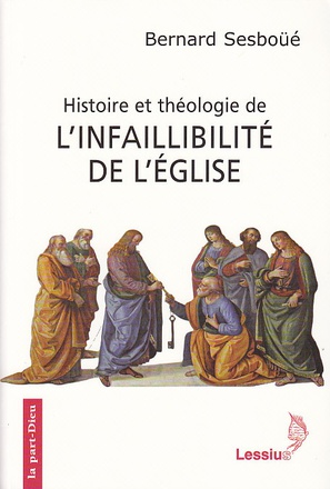 HISTOIRE ET THEOLOGIE DE L'INFAILLIBILITE DE L'EGLISE