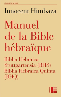 MANUEL DE LA BIBLE HEBRAIQUE - BIBLIA HEBRAICA STUTTGARTENSIA (BHS) ET BIBLIA HEBRAICA QUINTA (BHQ)