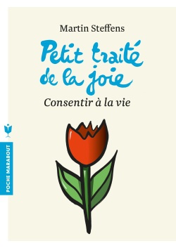 PETIT TRAITE DE LA JOIE - CONSENTIR A LA VIE