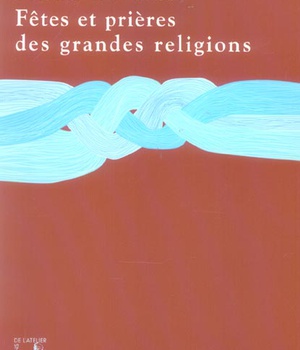 FETES ET PRIERES DES GRANDES RELIGIONS