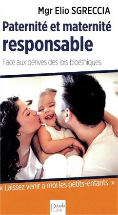 PATERNITE ET MATERNITE RESPONSABLE - FACE AUX DERIVES DES LOIS BIOETHIQUES