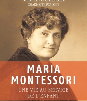 MARIA MONTESSORI - UNE VIE AU SERVICE DE L'ENFANT