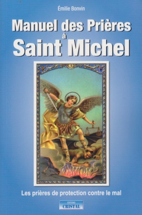 MANUEL DES PRIERES A SAINT MICHEL - LES PRIERES DE PROTECTION CONTRE LE MAL